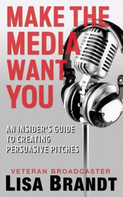 Cover for Lisa Brandt · Make the Media Want You (Paperback Book) (2018)