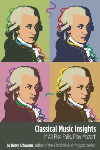 Classical Music Insights - Betsy Schwarm - Books - Classical Music Insights - 9780989883245 - June 15, 2014