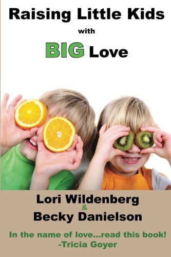 Cover for Becky Danielson M.ed. · Raising Little Kids with Big Love (The 1st Corinthians Parent) (Paperback Book) (2014)