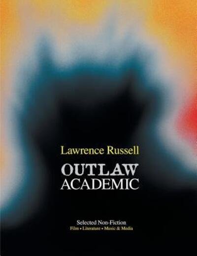 Lawrence Russell · Outlaw Academic: Selected Non-Fiction (Paperback Book) (2016)