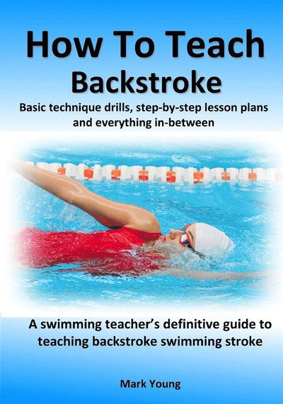 Cover for Mark Young · How To Teach Backstroke: Basic technique drills, step-by-step lesson plans and everything in-between. A swimming teacher's definitive guide to teaching backstroke swimming stroke. (Paperback Book) (2022)