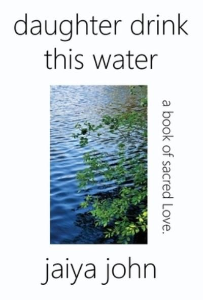 Daughter Drink This Water - Jaiya John - Bøger - Soul Water Rising - 9780998780245 - 29. januar 2021