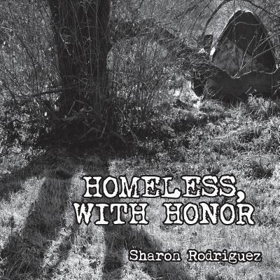 Homeless, with Honor - Sharon Rodriguez - Books - Chameleon Arts - 9780999022245 - August 23, 2018