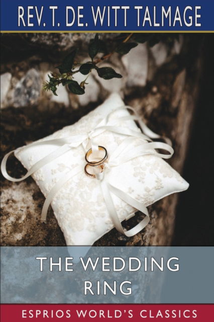 REV T de Witt Talmage · The Wedding Ring (Esprios Classics) (Pocketbok) (2024)