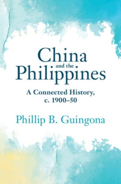 Cover for Guingona, Phillip B. (Nazareth University, New York) · China and the Philippines: A Connected History, c. 1900–50 - Asian Connections (Inbunden Bok) (2023)