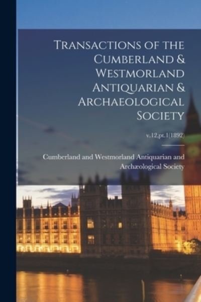 Transactions of the Cumberland & Westmorland Antiquarian & Archaeological Society; v.12, pt.1 (1892) - Cumberland and Westmorland Antiquaria - Books - Legare Street Press - 9781013305245 - September 9, 2021