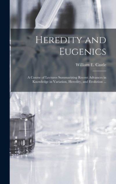 Cover for William E (William Ernest) Castle · Heredity and Eugenics (Hardcover Book) (2021)