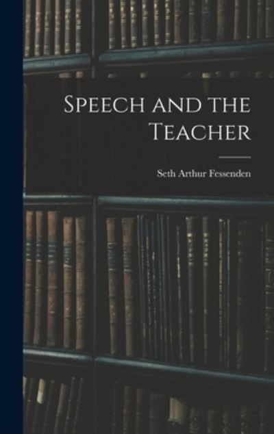 Cover for Seth Arthur Fessenden · Speech and the Teacher (Hardcover Book) (2021)