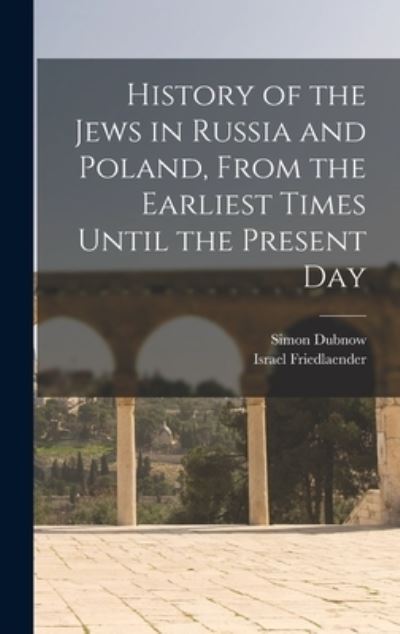 Cover for Simon 1860-1941 Dubnow · History of the Jews in Russia and Poland, From the Earliest Times Until the Present Day (Hardcover Book) (2021)