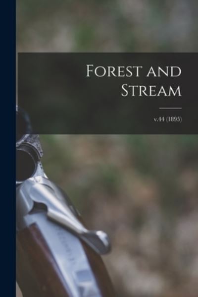 Cover for Anonymous · Forest and Stream; v.44 (1895) (Paperback Book) (2021)