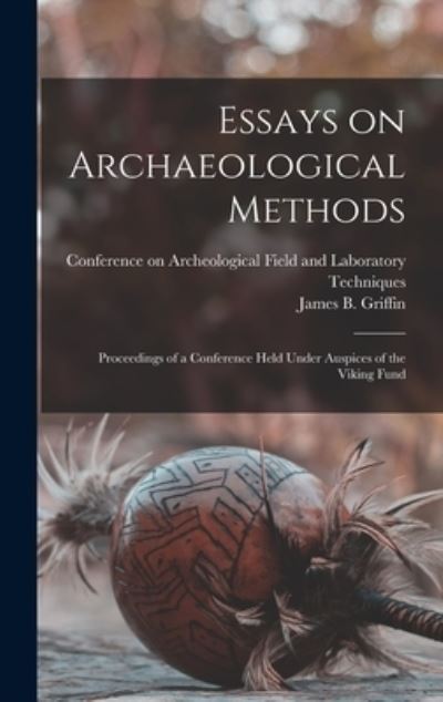 Cover for Conference on Archeological Field and · Essays on Archaeological Methods; Proceedings of a Conference Held Under Auspices of the Viking Fund (Hardcover Book) (2021)