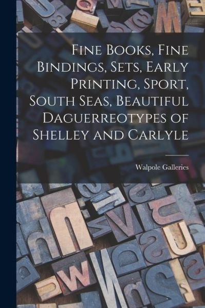 Cover for N Y ) Walpole Galleries (New York · Fine Books, Fine Bindings, Sets, Early Printing, Sport, South Seas, Beautiful Daguerreotypes of Shelley and Carlyle (Pocketbok) (2021)