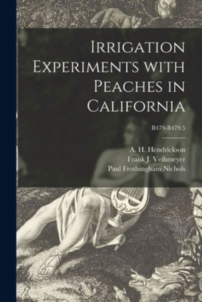 Cover for A H (Arthur Howard) B Hendrickson · Irrigation Experiments With Peaches in California; B479-B479.5 (Taschenbuch) (2021)