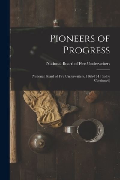 Cover for National Board of Fire Underwriters · Pioneers of Progress (Paperback Book) (2021)