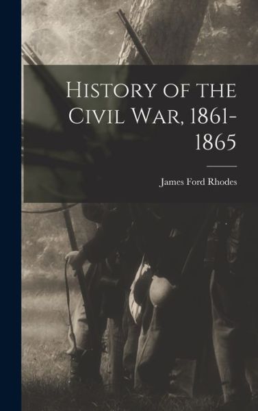 Cover for James Ford Rhodes · History of the Civil War, 1861-1865 (Book) (2022)