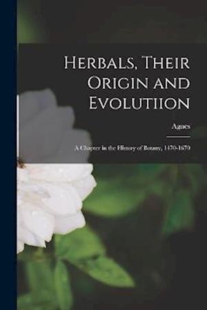 Cover for Agnes 1879- Arber · Herbals, Their Origin and Evolutiion; a Chapter in the History of Botany, 1470-1670 (Book) (2022)