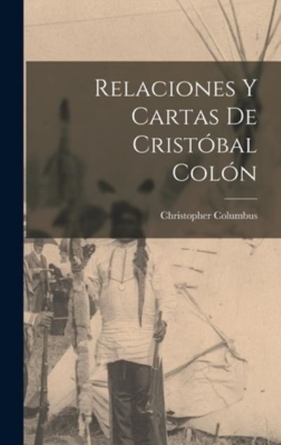 Cover for Christopher Columbus · Relaciones y Cartas de Cristóbal Colón (Book) (2022)