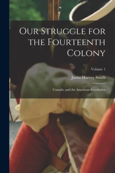 Our Struggle for the Fourteenth Colony - Justin Harvey Smith - Books - Creative Media Partners, LLC - 9781016825245 - October 27, 2022