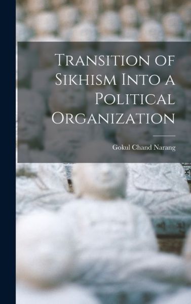 Cover for Gokul Chand Narang · Transition of Sikhism into a Political Organization (Buch) (2022)