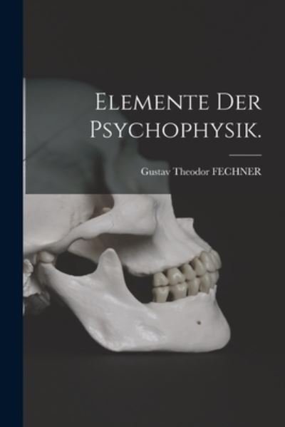 Cover for Gustav Theodor Fechner · Elemente der Psychophysik. (Paperback Book) (2022)