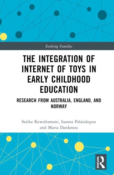 Cover for Kewalramani, Sarika (Monash University, Australia) · The Integration of Internet of Toys in Early Childhood Education: Research from Australia, England, and Norway - Evolving Families (Hardcover bog) (2023)