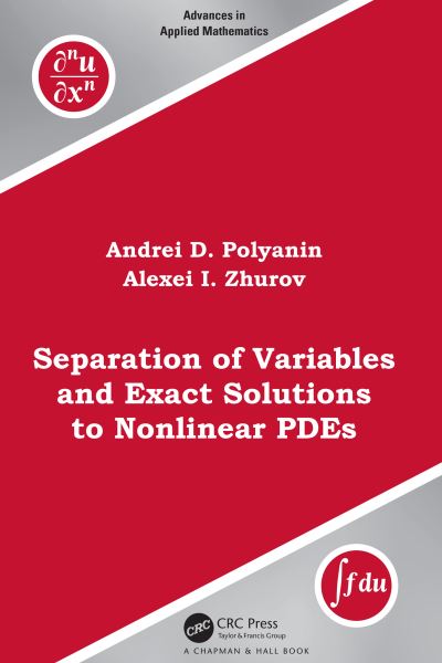 Cover for Andrei D. Polyanin · Separation of Variables and Exact Solutions to Nonlinear PDEs - Advances in Applied Mathematics (Taschenbuch) (2024)