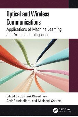 Optical and Wireless Communications: Applications of Machine Learning and Artificial Intelligence -  - Books - Taylor & Francis Ltd - 9781032751245 - May 9, 2025