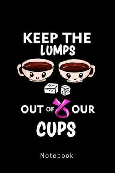 Cover for Personal Organizer Und Notizbucher · Keep The Lumps Out Of Our Cups - Notebook (Paperback Book) (2019)