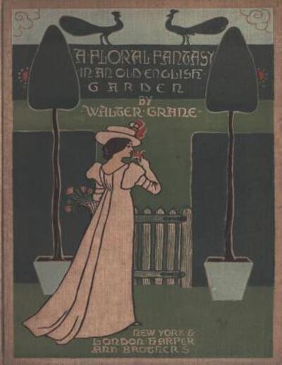 A Floral Fantasy In An Old English Garden - Walter Crane - Books - Independently Published - 9781092218245 - March 31, 2019