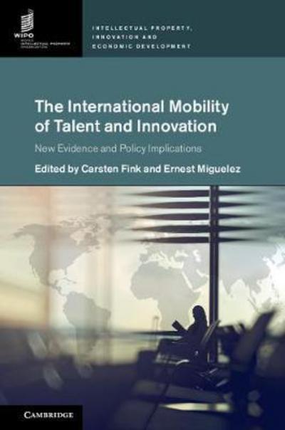 Cover for Carsten Fink · The International Mobility of Talent and Innovation: New Evidence and Policy Implications - Intellectual Property, Innovation and Economic Development (Hardcover Book) (2017)