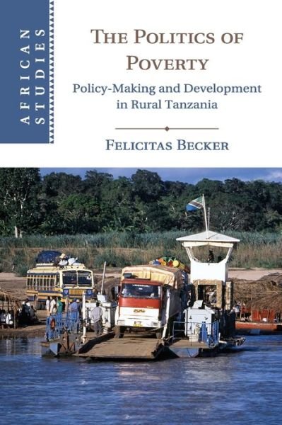 Cover for Becker, Felicitas (Universiteit Gent, Belgium) · The Politics of Poverty: Policy-Making and Development in Rural Tanzania - African Studies (Pocketbok) (2020)