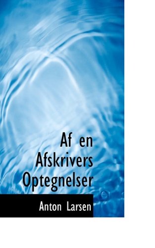 Af en Afskrivers Optegnelser - Anton Larsen - Bøger - BiblioLife - 9781110242245 - 20. maj 2009