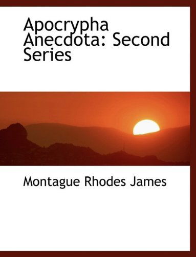 Apocrypha Anecdota: Second Series - Montague Rhodes James - Books - BiblioLife - 9781115193245 - October 27, 2009