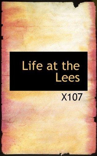 Life at the Lees - X107 - Livres - BiblioLife - 9781115289245 - 23 octobre 2009