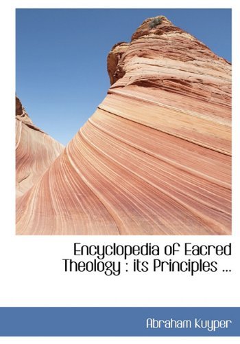 Cover for Abraham Kuyper · Encyclopedia of Eacred Theology: Its Principles ... (Innbunden bok) (2009)