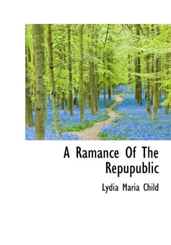 Cover for Lydia Maria Child · A Ramance of the Repupublic (Hardcover Book) (2009)