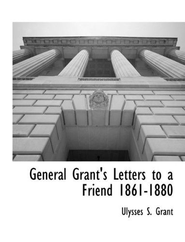 Cover for Ulysses S. Grant · General Grant's Letters to a Friend 1861-1880 (Paperback Book) (2010)