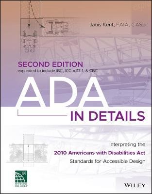 ADA in Details: Interpreting the 2010 Americans with Disabilities Act Standards for Accessible Design - Kent, Janis (Certified Access Specialist Institute (CASI)) - Boeken - John Wiley & Sons Inc - 9781119900245 - 15 augustus 2023