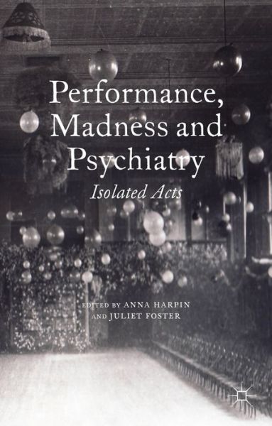 Cover for Anna Harpin · Performance, Madness and Psychiatry: Isolated Acts (Hardcover Book) (2014)