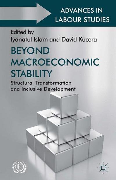 Cover for Iyanatul Islam · Beyond Macroeconomic Stability: Structural Transformation and Inclusive Development - Advances in Labour Studies (Gebundenes Buch) (2013)