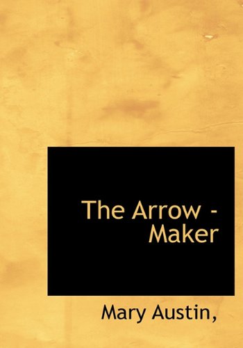 Cover for Mary Austin · The Arrow -maker (Hardcover Book) (2010)