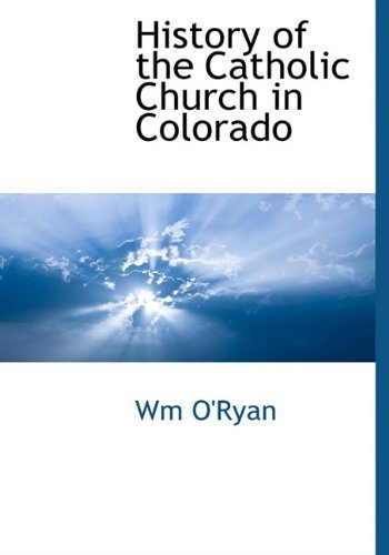 Cover for Wm O'ryan · History of the Catholic Church in Colorado (Hardcover Book) (2010)