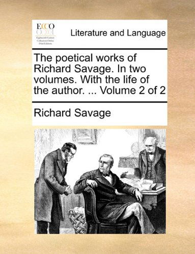 Cover for Richard Savage · The Poetical Works of Richard Savage. in Two Volumes. with the Life of the Author. ...  Volume 2 of 2 (Paperback Book) (2010)