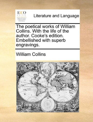 Cover for William Collins · The Poetical Works of William Collins. with the Life of the Author. Cooke's Edition. Embellished with Superb Engravings. (Paperback Book) (2010)