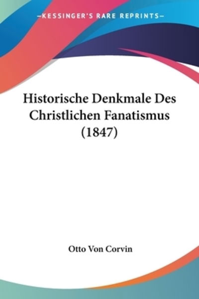 Cover for Otto Von Corvin · Historische Denkmale Des Christlichen Fanatismus (1847) (Paperback Book) (2010)