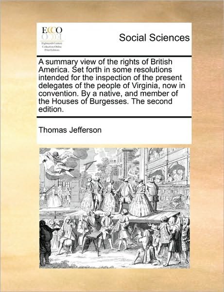 Cover for Thomas Jefferson · A Summary View of the Rights of British America. Set Forth in Some Resolutions Intended for the Inspection of the Present Delegates of the People of Vir (Paperback Book) (2010)