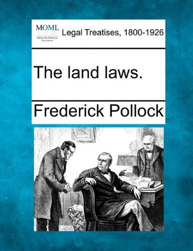 The Land Laws. - Frederick Pollock - Books - Gale, Making of Modern Law - 9781240185245 - December 1, 2010