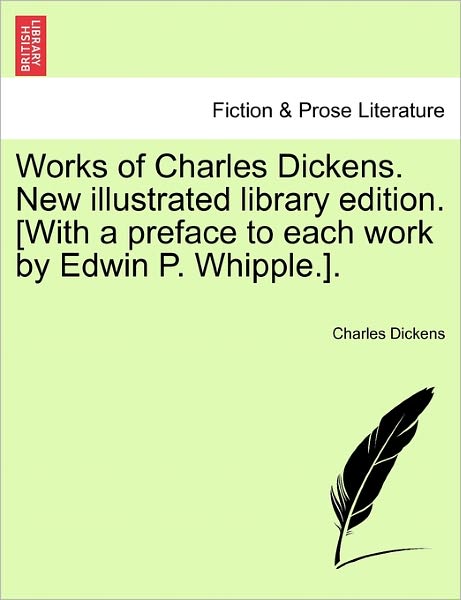 Cover for Charles Dickens · Works of Charles Dickens. New Illustrated Library Edition. [With a Preface to Each Work by Edwin P. Whipple.]. (Paperback Book) (2011)