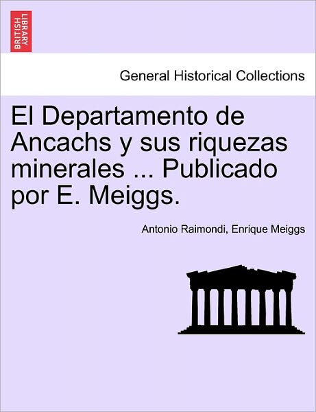 Cover for Antonio Raimondi · El Departamento de Ancachs y sus riquezas minerales ... Publicado por E. Meiggs. (Paperback Book) (2011)