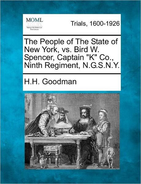 Cover for H H Goodman · The People of the State of New York, vs. Bird W. Spencer, Captain (Pocketbok) (2012)